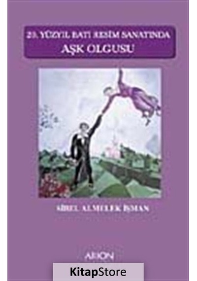 20. Yüzyıl Batı Resim Sanatında Aşk Olgusu - Sibel Almelek - Arion Yayınevi