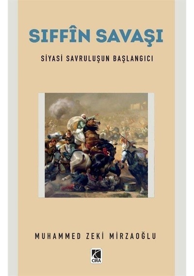 Sıffin Savaşı - Siyasi Savruluşun Başlangıcı - Muhammed Zeki Mirzaoğlu - Çıra Yayınları
