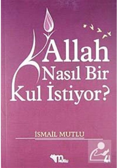Allah Nasıl Bir Kul İstiyor / İsmail Mutlu