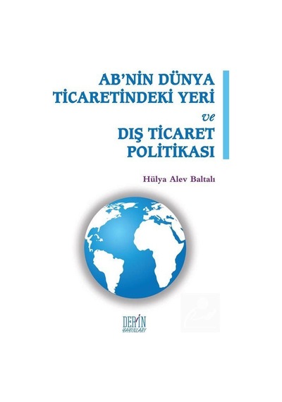 AB'nin Dünya Ticaretindeki Yeri ve Dış Ticaret Politikası- Derin Yayınları