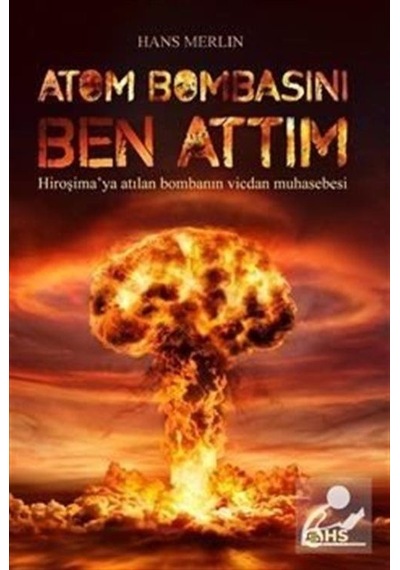 Atom Bombasını Ben Attım - Hans Merlin - Hs Yayıncılık