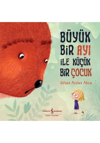 Büyük Bir Ayı ile Küçük Bir Çocuk - Gülşen Arslan Akça - İş Bankası Kültür Yayınları