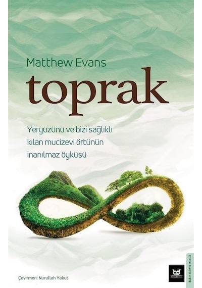 Toprak  - Yeryüzünü ve Bizi Sağlıklı Kılan Mucizevi Örtünün İnanılmaz Öyküsü  - Matthew Evans  - Beyaz Baykuş