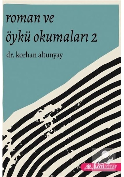 Roman ve Öykü Okumaları - 2 - Korhan Altunyay - Loti Kitap