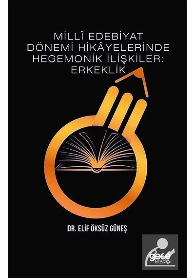 Milli Edebiyat Dönemi Hikayelerinde Hegemonik İlişkiler: Erkeklik - Elif Öksüz Güneş - Gece Kitaplığı