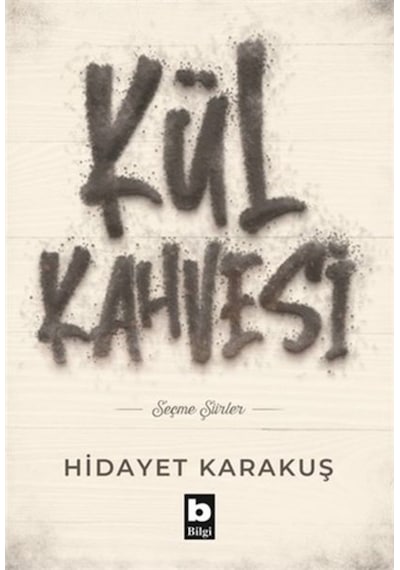 Kül Kahvesi - Seçme Şiirler - Hidayet Karakuş - Bilgi Yayınevi
