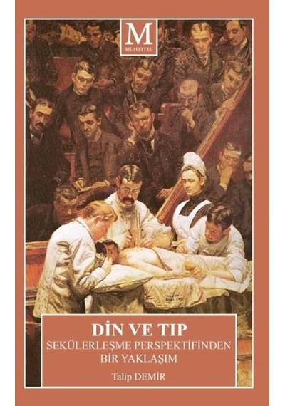 Din ve Tıp - Sekülerleşme Perspektifinden Bir Yaklaşım - Talip Demir - Muhayyel