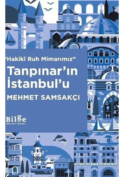 Hakikî Ruh Mimarımız Tanpınar'ın İstanbul'u / Mehmet Samsakçı
