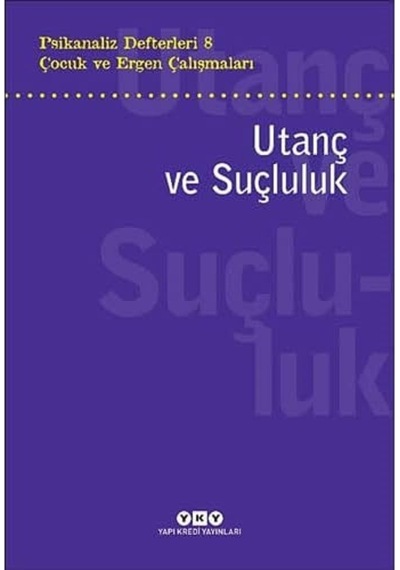 Psikanaliz Defterleri 8 Çocuk Ve Ergen Çalışmaları - Utanç Ve Suçluluk