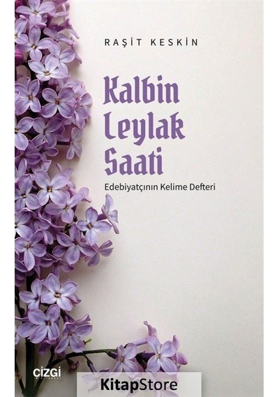 Kalbin Leylak Saati - Edebiyatçının Kelime Defteri - Raşit Kesin - Çizgi Kitabevi