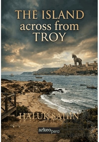 The Island Across From Troy Arkeoloji Ve Sanat Yayınları