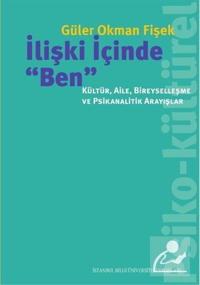 İlişki İçinde "Ben": Kültür. Aile. Bireyselleşme ve Psikanalit...