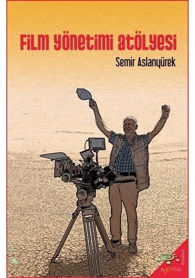 Film Yönetimi Atölyesi - Semir Aslanyürek - h2o Kitap