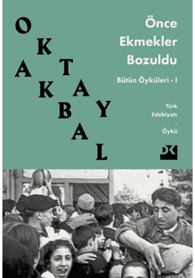 Önce Ekmekler Bozuldu - Bütün Öyküler 1 - Oktay Akbal - Doğan Kitap