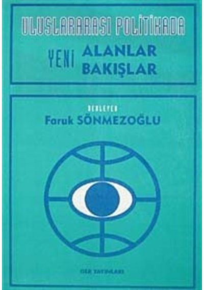 Uluslararası Politikada Yeni Alanlar Yeni Bakışlar - Faruk Sönmezoğlu - Der Yayınları