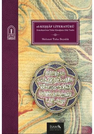 El Keşşaf Literatürü Bir Tefsir Klasiğinin Etki Tarihi - Mehmet Taha Boyalık - İsam Yayınları