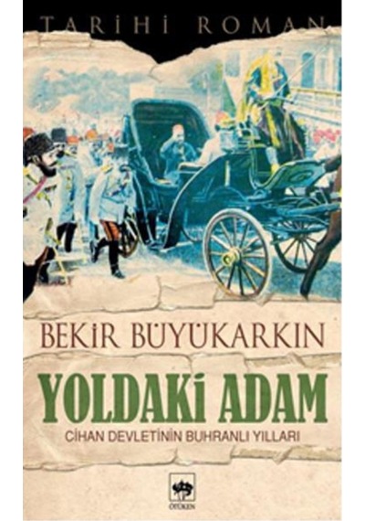 Yoldaki Adam Cihan Devletinin Buhranlı Yılları - Bekir Büyükarkın