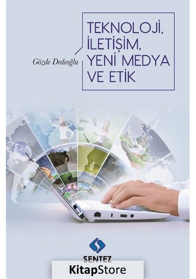 Teknoloji İletişim Yeni Medya ve Etik  - Gözde Dedeoğlu  - Sentez Yayıncılık
