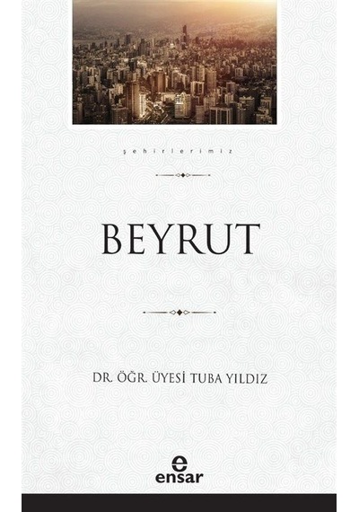 Beyrut  - Şehirlerimiz 5  - Tuba Yıldız  - Ensar Neşriyat
