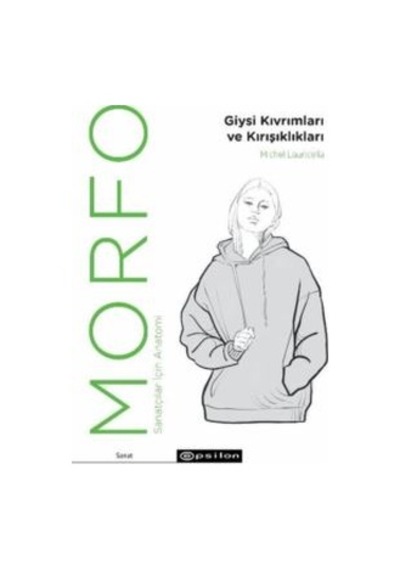 Morfo: Giysi Kıvrımları Ve Kırışıklıklar - Sanatçılar İçin Anatomi Epsilon Yayınevi Michel Lauricella
