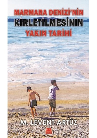 Marmara Denizi'nin Kirletilmesinin Yakın Tarihi - M. Levent Artüz - Kırmızı Kedi