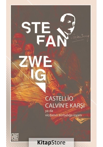 Castellio Calvin'e Karşı ya da Vicdanın Zorbalığa İsyanı - Stefan Zweig - Palet Yayınları