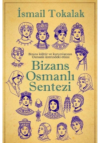 Bizans-osmanlı Sentezi Bizans Kültür Ve Kurumlarının Osmanlı Üzerindeki Etkisi Ciltli
