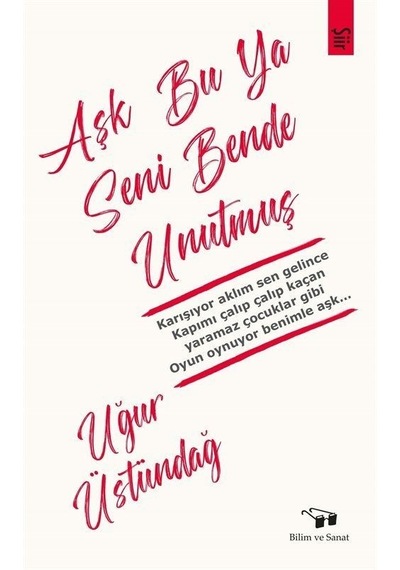 Aşk Bu Ya Seni Bende Unutmuş - Uğur Üstündağ - Bilim ve Sanat