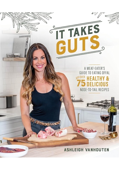 It Takes Guts: A Meat-eater's Guide To Eating Offal With Over 75 Delicious Nose-to-tail Recipes