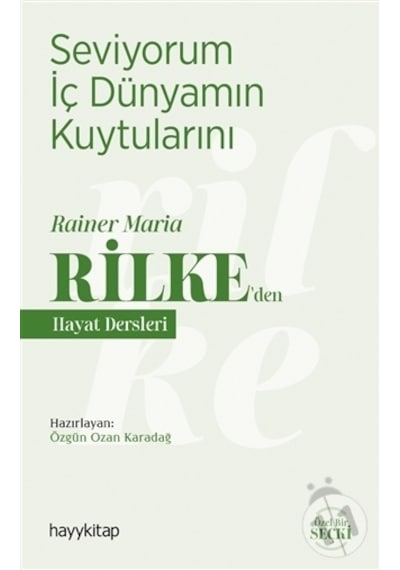 Seviyorum İç Dünyamın Kuytularını - Rainer Maria Rilke'den Hayat Dersleri- Hayykitap