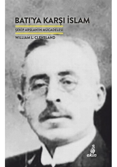 Batıya Karşı İslam - William L. Cleveland - Ekin Yayınları