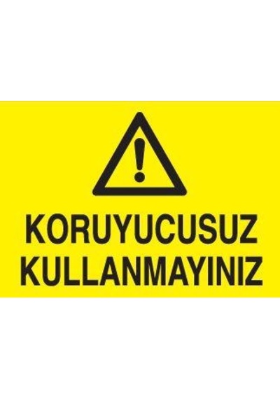 Koruyucusuz Kullanmayınız Uyarı Levhası 40x60cm