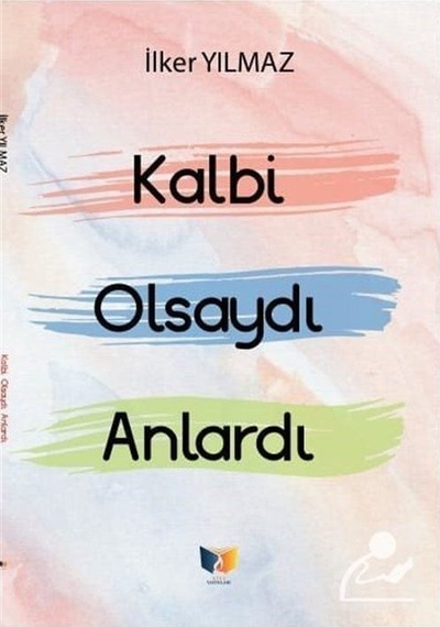 Kalbi Olsaydı Anlardı - İlker Yılmaz - Ateş Yayınları