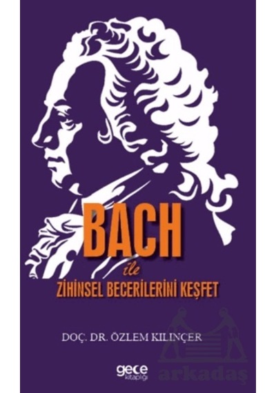 Bach İle Zihinsel Becerilerini Keşfet - Özlem Kılınçer - Gece Kitaplığı