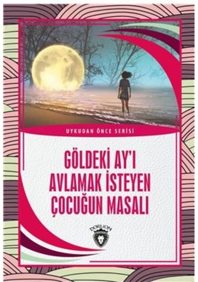 Göldeki Ay’I Avlamak Isteyen Çocuğun Masalı Uykudan Önce Serisi