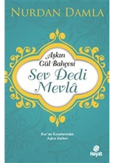 Aşkın Gül Bahçesi - Sev Dedi Mevla - Kur An Kıssalarından Aşkın Halleri