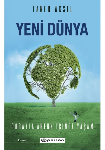 Yeni Dünya - Doğayla Ahenk İçinde Yaşam - Taner Aksel - Epsilon Yayınevi