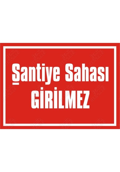 Şantiye Sahası Girilmez Levhası (550337278)