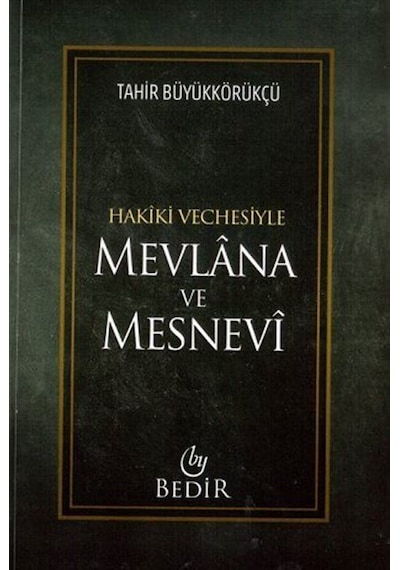 Mevlana ve Mesnevi / Hakiki Vechesiyle / Tahir Büyükkörükçü