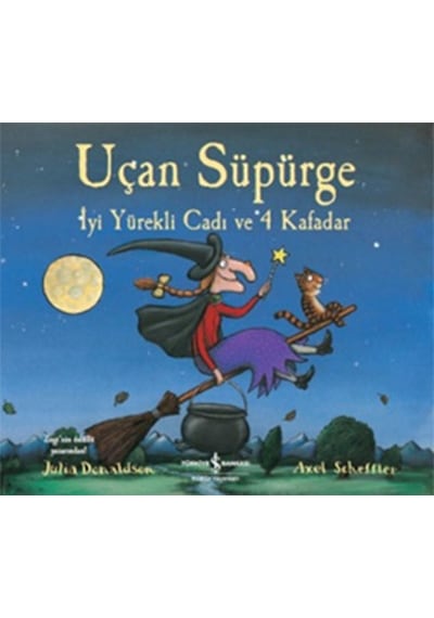 Uçan Süpürge - İyi Yürekli Cadı ve 4 Kafadar - Julia Donaldson - İş Bankası Kültür Yayınları
