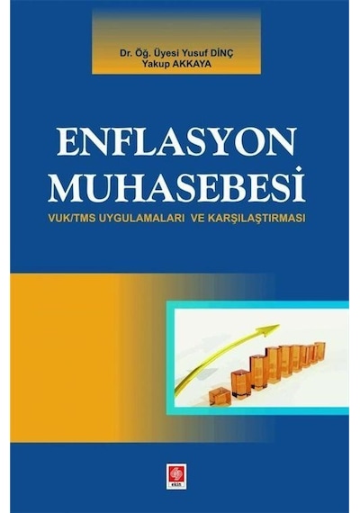 Enflasyon Muhasebesi - VUK/TMS Uygulamaları ve Karşılaştırması - Yakup Akkaya - Ekin Basım Yayın