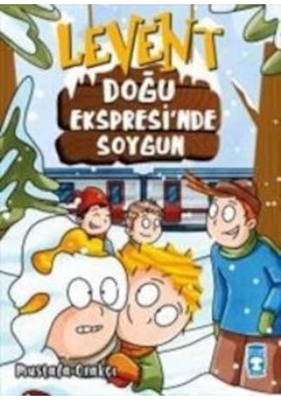 Levent-Doğu Ekspresinde Soygun - Mustafa Orakçı - Timaş Çocuk