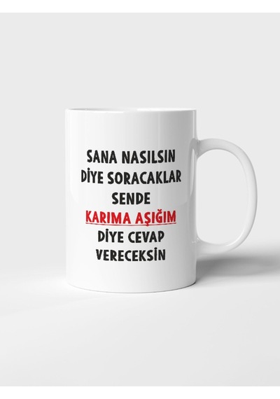 Sana Nasılsın Diye Soracaklar Sende Karıma Aşığım Diye Cevap Vereceksin Baskılı Kupa Bardak Beyaz
