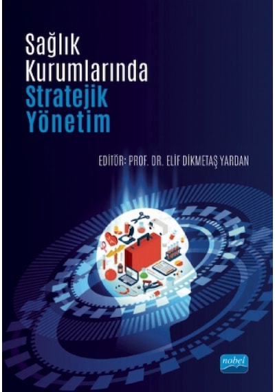 Sağlık Kurumlarında Stratejik Yönetim- Nobel Akademik Yayıncılık