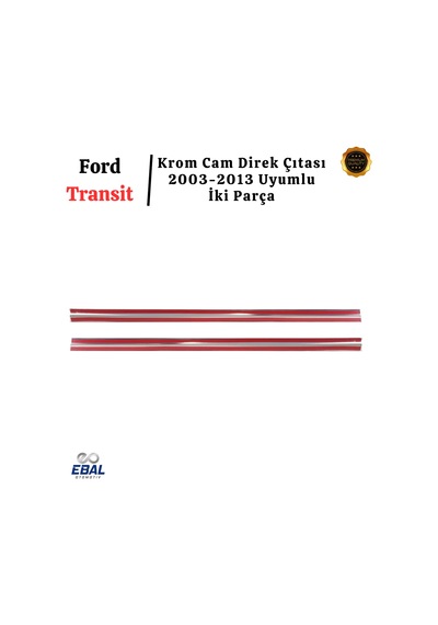 Ford Transit Krom Cam Direk Çıtası 2 Parça 2003-2013 Uyumlu Paslanmaz Çelik