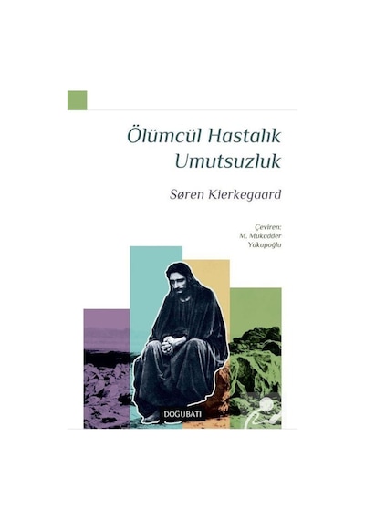 Ölümcül Hastalık Umutsuzluk - Soren Kierkegaard - Doğu Batı Yayınları