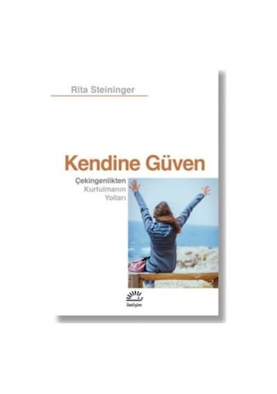 Kendine Güven - Çekingenlikten Kurtulmanın Yolları - Rita Steininger - İletişim Yayınları