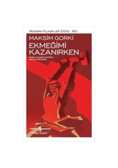 Ekmeğimi Kazanırken - Maksim Gorki - İş Bankası Kültür Yayınları