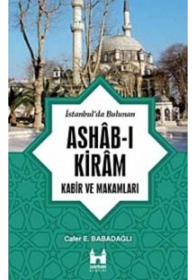 İstanbul'da Bulunan Ashab-ı Kiram Kabir ve Makamları - Cafer E. Babadağlı - Sarayburnu Kitaplığı