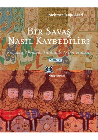 Bir Savaş Nasıl Kaybedilir ? - Selçuklu. Osmanlı Tarihinde Askeri